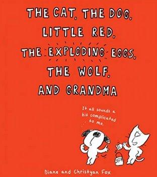 The Cat, The Dog, Little Red, The Exploding Eggs, The Wolf And Grandma